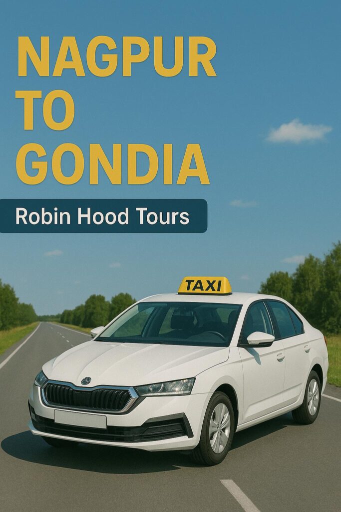 Book Nagpur to Gondia taxi with Robin Hood Tours & Travels – Affordable cab service