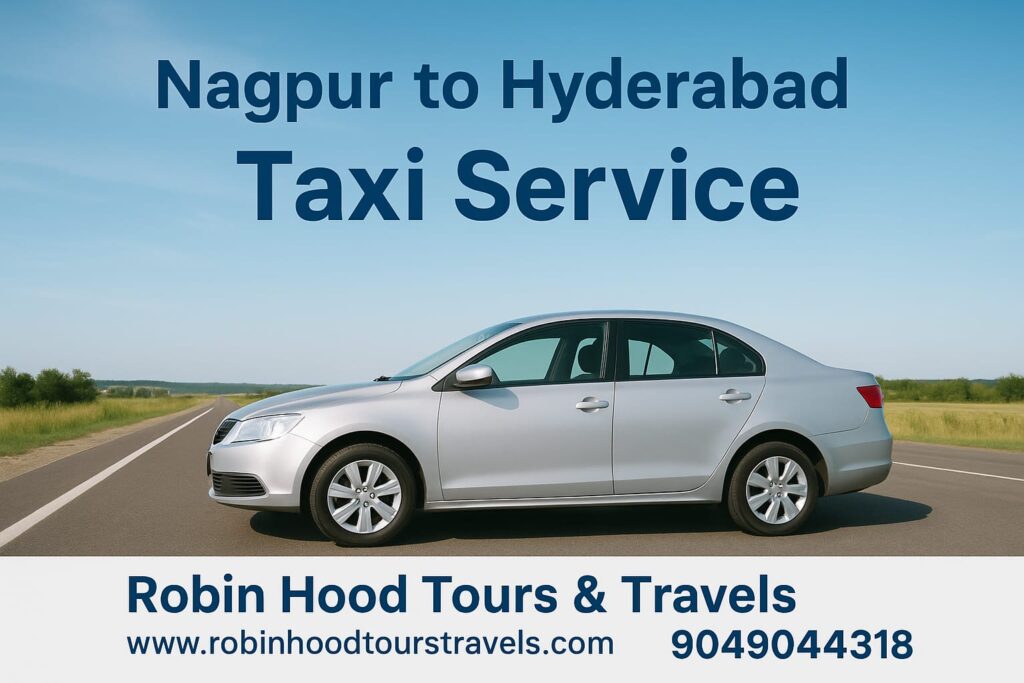 Nagpur to Hyderabad taxi service with affordable fares, sedan, SUV and Innova cab booking by Robin Hood Tours & Travels.