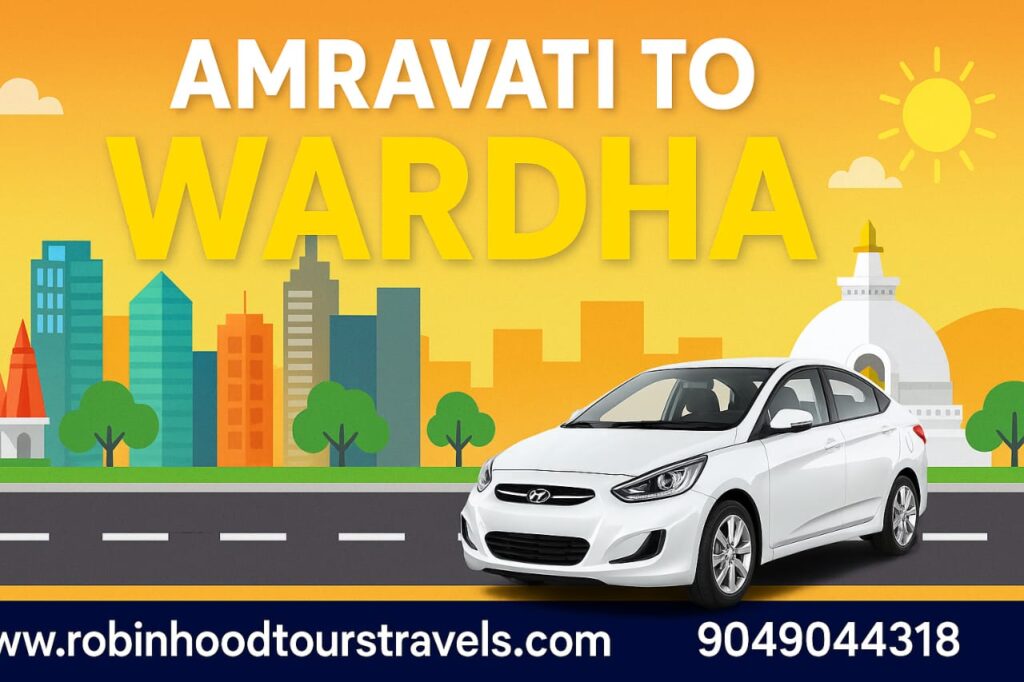 Amravati to Wardha taxi by Robin Hood Tours and Travels – reliable cab service with affordable fares, clean cars, and professional drivers.