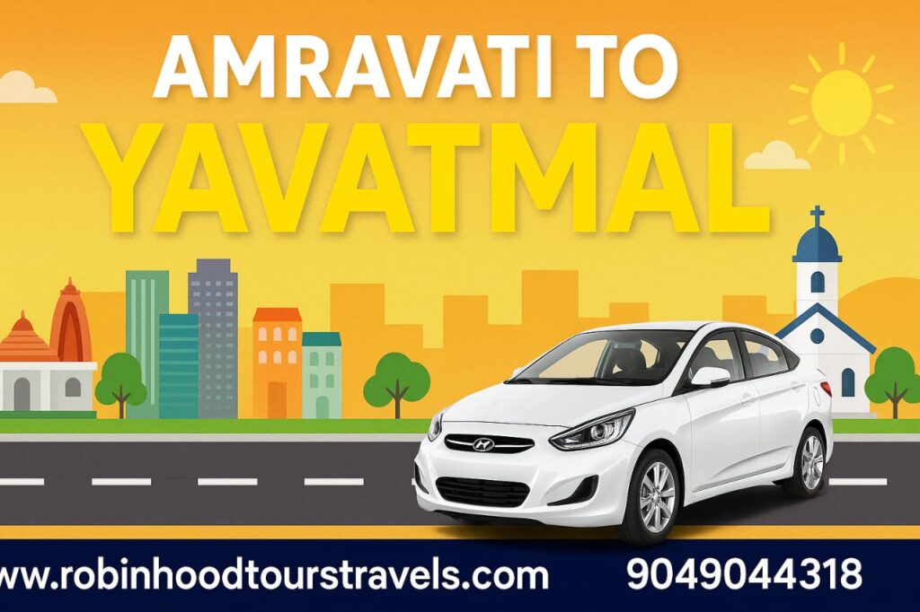 Amravati to Yavatmal taxi by Robin Hood Tours and Travels – safe, affordable, and reliable cab service with clean cars and on-time pickup.